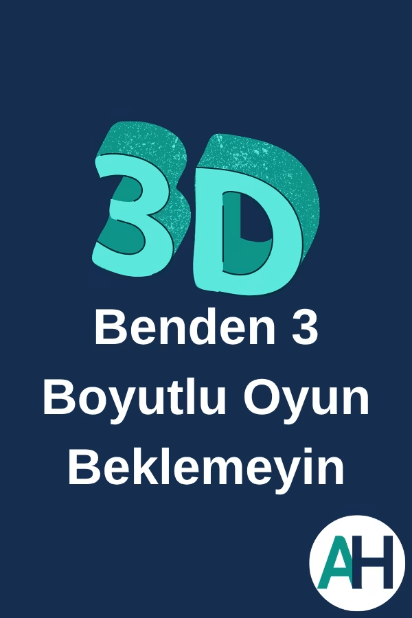 Benden 3 Boyutlu Oyun Beklemeyin