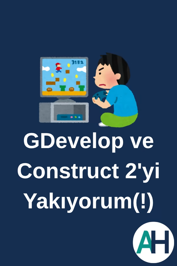 GDevelop ve Construct 2'yi Yakıyorum(!)
