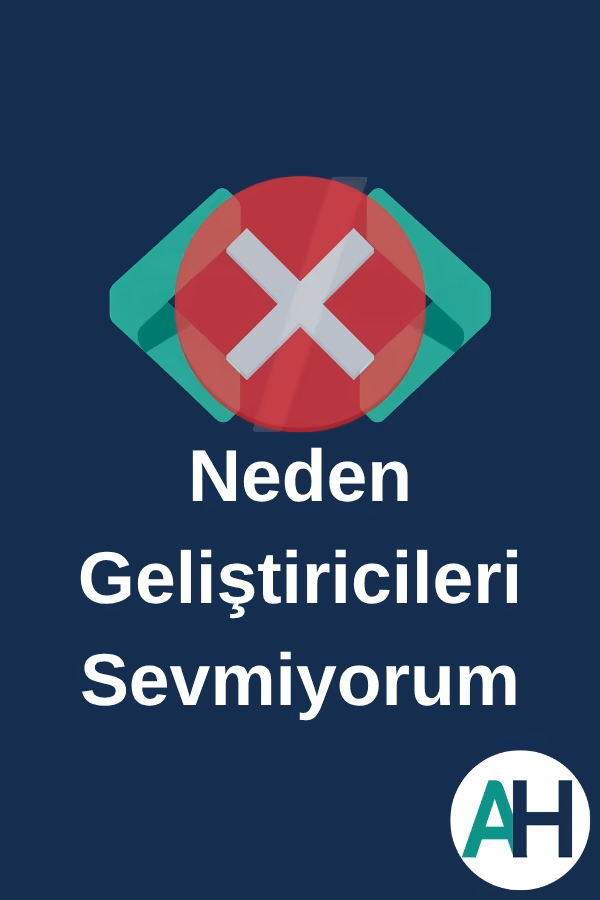 Neden Geliştiricileri Sevmiyorum