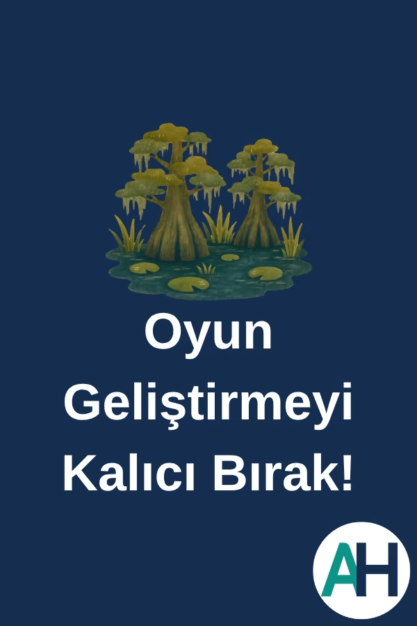 Oyun Geliştirmeyi Kalıcı Bırak!
