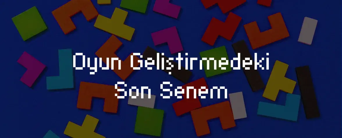 Oyun Geliştirmedeki Son Senem Kapak Görseli