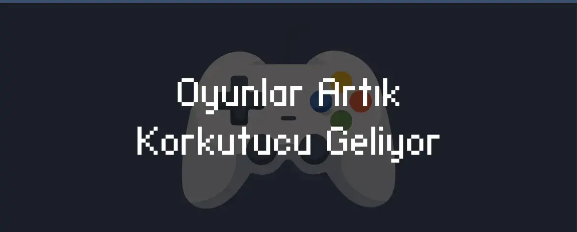 Oyunlar Artık Korkutucu Geliyor Kapak Görseli