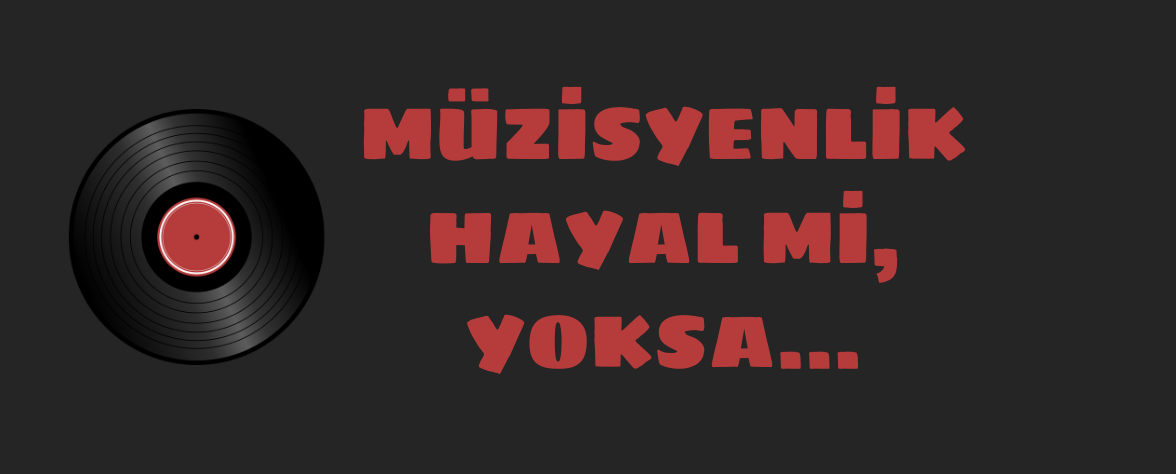 Featured image of post Müzisyenlik Hayal mi, Yoksa...