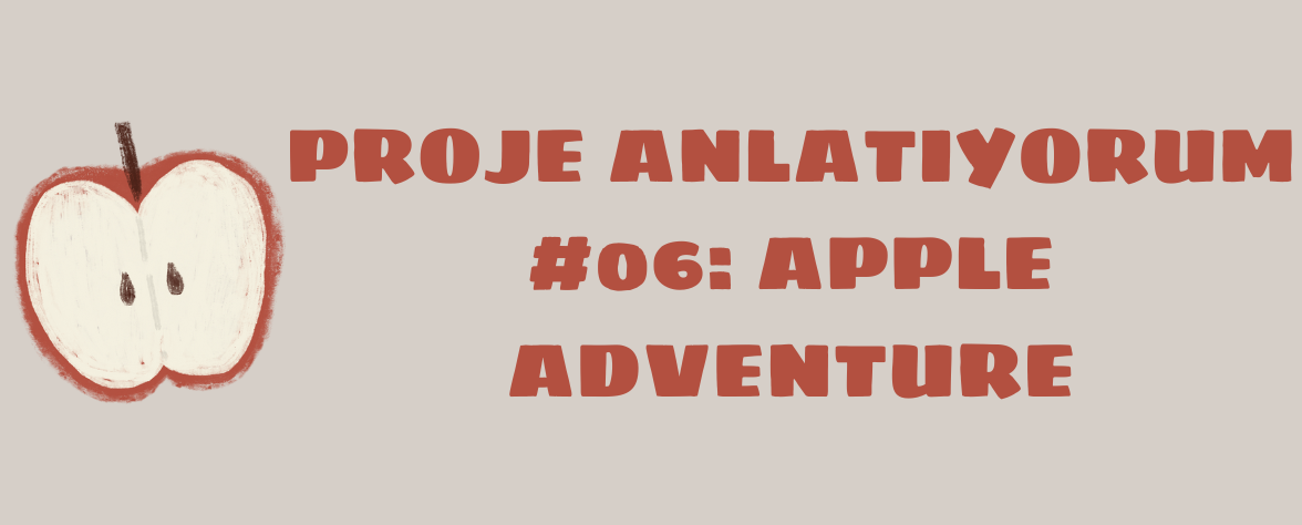 Featured image of post Proje Anlatıyorum #06: Apple Adventure