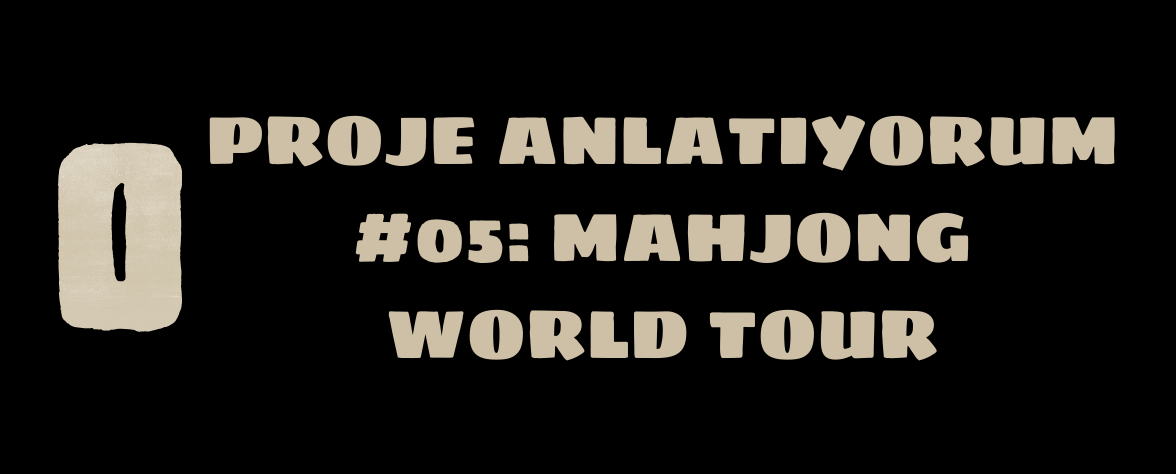 Featured image of post Proje Anlatıyorum #05: Mahjong World Tour