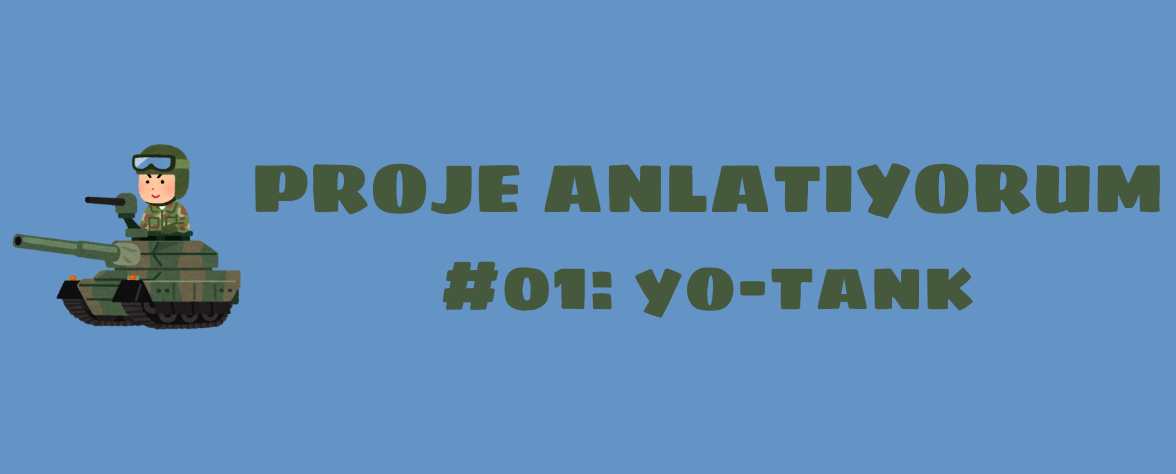 Featured image of post Proje Anlatıyorum #01: Yo-Tank