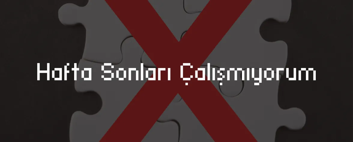 Hafta Sonları Çalışmıyorum